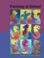 Painting at School - Dick Bruin, Attie Lichthart (ISBN: 9781943582136)