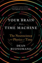 Your Brain Is a Time Machine - Dean Buonomano (ISBN: 9780393355604)