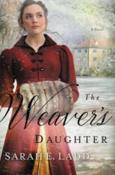 Weaver's Daughter - Sarah E. Ladd (ISBN: 9780718011888)