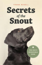 Secrets of the Snout: The Dog's Incredible Nose (ISBN: 9780226536361)