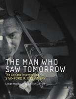 The Man Who Saw Tomorrow: The Life and Inventions of Stanford R. Ovshinsky (ISBN: 9780262037532)
