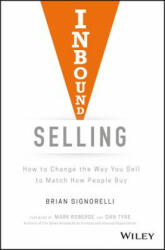 Inbound Selling - How to Change the Way You Sell to Match How People Buy - Brian Signorelli (ISBN: 9781119473411)