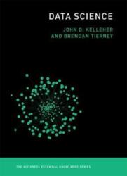 Data Science - John D. Kelleher, Brendan Tierney (ISBN: 9780262535434)