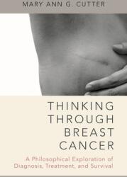 Thinking Through Breast Cancer: A Philosophical Exploration of Diagnosis Treatment and Survival (ISBN: 9780190637033)