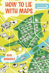 How to Lie with Maps, Third Edition - Mark Monmonier (ISBN: 9780226435923)