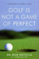 Golf is Not a Game of Perfect - Rotella Robert J (2004)
