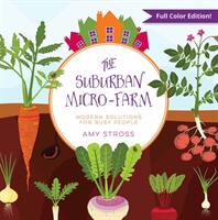The Suburban Micro-Farm: Modern Solutions for Busy People (ISBN: 9780997520835)