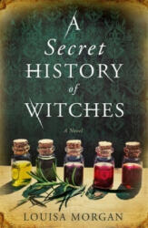 Secret History of Witches - Louisa Morgan (ISBN: 9780356511566)