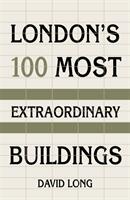 London's 100 Most Extraordinary Buildings (ISBN: 9780750987615)