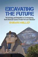 Excavating the Future: Archaeology and Geopolitics in Contemporary North American Science Fiction Film and Television (ISBN: 9781786941190)