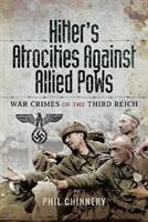 Hitler's Atrocities Against Allied POWs: War Crimes of the Third Reich (ISBN: 9781526701879)