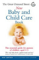 Great Ormond Street New Baby & Child Care Book - The Essential Guide for Parents of Children Aged 0-5 (2004)