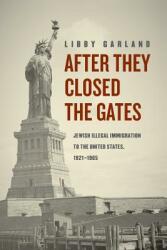 After They Closed the Gates: Jewish Illegal Immigration to the United States 1921-1965 (ISBN: 9780226565224)