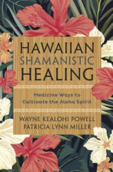 Hawaiian Shamanistic Healing - Wayne Kealohi Powell, Patricia Lynn Miller (ISBN: 9780738750491)