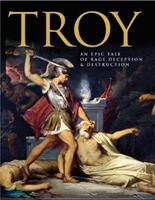 Troy - An Epic Tale of Rage Deception and Destruction (ISBN: 9781782745907)