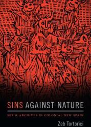 Sins Against Nature: Sex and Archives in Colonial New Spain (ISBN: 9780822371328)