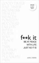 Fuck It: Be at Peace with Life, Just as It Is - John Parkin (ISBN: 9781788170895)