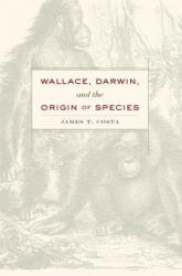 Wallace, Darwin, and the Origin of Species - James T Costa (ISBN: 9780674729698)
