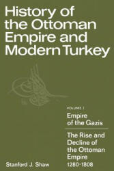 History of the Ottoman Empire and Modern Turkey: Volume 1, Empire of the Gazis: The Rise and Decline of the Ottoman Empire 1280-1808 - Stanford J. Shaw (2002)