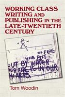 Working-class writing and publishing in the late twentieth century: Literature culture and community (ISBN: 9780719091117)