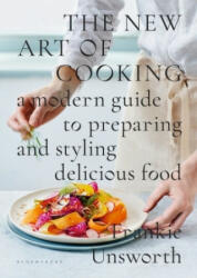 New Art of Cooking - A Modern Guide to Preparing and Styling Delicious Food (ISBN: 9781408886731)
