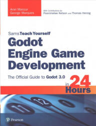 Godot Engine Game Development in 24 Hours Sams Teach Yourself: The Official Guide to Godot 3.0 (ISBN: 9780134835099)