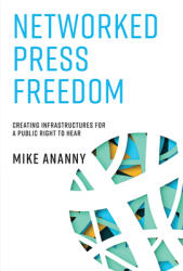 Networked Press Freedom: Creating Infrastructures for a Public Right to Hear (ISBN: 9780262037747)