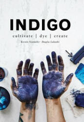 Indigo - Cultivate dye create (ISBN: 9781911595625)