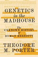Genetics in the Madhouse: The Unknown History of Human Heredity (ISBN: 9780691164540)