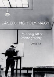 Laszlo Moholy-Nagy - Joyce Tsai (ISBN: 9780520290679)