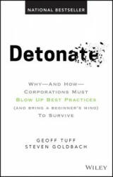 Detonate - Why And How Corporations Must Blow Up Best Practices (and bring a beginner's mind) To Survive - Geoffrey Tuff (ISBN: 9781119476153)