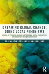 Dreaming Global Change, Doing Local Feminisms - Lena Martinsson (ISBN: 9781138556010)