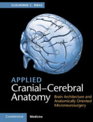 Applied Cranial-Cerebral Anatomy: Brain Architecture and Anatomically Oriented Microneurosurgery (ISBN: 9781107156784)