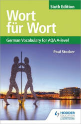 Wort fur Wort Sixth Edition: German Vocabulary for AQA A-level - Paul Stocker (ISBN: 9781510434844)