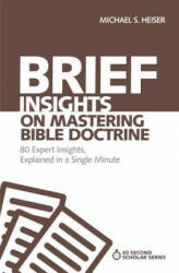 Brief Insights on Mastering Bible Doctrine - Michael S. Heiser (ISBN: 9780310566526)