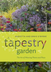 Tapestry Garden: The Art of Weaving Plants and Place - Ernie O'Byrne, Marietta O'Byrne, Doreen Wynja (ISBN: 9781604697599)