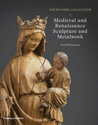 Wyvern Collection: Medieval and Renaissance Sculpture and Metalwork - Paul Williamson (ISBN: 9780500021774)