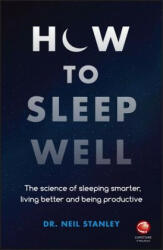 How to Sleep Well - The Science of Sleeping Smarter, Living Better and Being Productive - N Stanley (ISBN: 9780857087683)