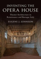 Inventing the Opera House: Theater Architecture in Renaissance and Baroque Italy (ISBN: 9781108421744)