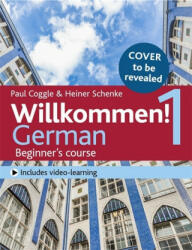 Willkommen! 1 (Third edition) German Beginner's course - Heiner Paul Schenke Coggle (ISBN: 9781473672659)