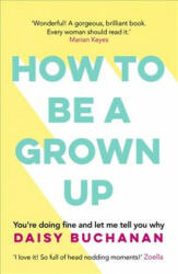 How to Be a Grown-Up - Daisy Buchanan (ISBN: 9781472238832)