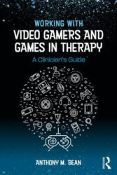 Working with Video Gamers and Games in Therapy - BEAN (ISBN: 9781138747142)