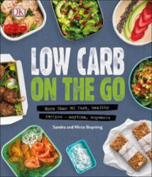 Low Carb On The Go - More Than 80 Fast Healthy Recipes - Anytime Anywhere (ISBN: 9780241340189)