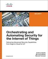 Orchestrating and Automating Security for the Internet of Things: Delivering Advanced Security Capabilities from Edge to Cloud for Iot (ISBN: 9781587145032)