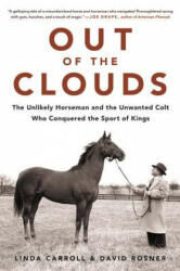Out of the Clouds: The Unlikely Horseman and the Unwanted Colt Who Conquered the Sport of Kings - Linda Carroll, David Rosner (ISBN: 9780316432238)