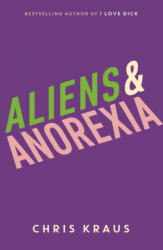 Aliens & Anorexia - Chris Kraus (ISBN: 9781788160070)