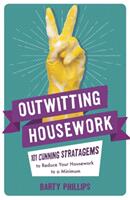Outwitting Housework: 101 Cunning Stratagems to Reduce Your Housework to a Minimum (ISBN: 9781782439141)
