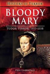 Bloody Mary: Tudor Terror 1553-1558 (ISBN: 9781526728654)