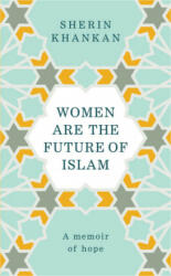 Women are the Future of Islam - Sherin Khankan (ISBN: 9781846045875)