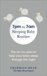 7pm to 7am Sleeping Baby Routine - Charmian Mead (ISBN: 9781785041761)